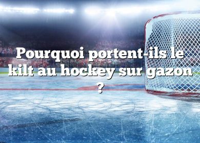 Pourquoi portent-ils le kilt au hockey sur gazon ?